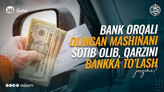 342savol Bank orqali olingan mashinani sotib olib qarzini bankka toʻlash joizmi [upl. by Aliwt]