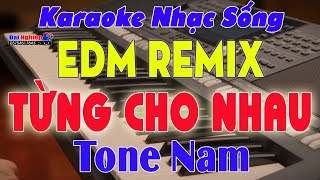 ✔️ Từng Cho Nhau Karaoke Tone Nam EDM Remix Cực Dễ Hát  Beat Đại Nghiệp  Karaoke Đại Nghiệp [upl. by Eicram]