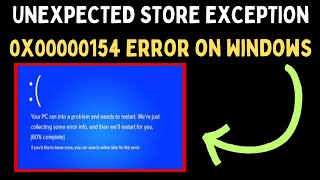 How to Fix UNEXPECTEDSTOREEXCEPTION 0x00000154 Error on Windows 11 [upl. by Lasser]