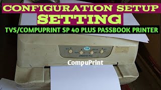 Configuration Setup Setting in TVSCompuPrint SP40 Plus PassBook Printer [upl. by Cordeelia]