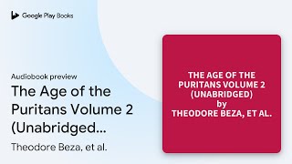 The Age of the Puritans Volume 2 Unabridged… by Theodore Beza et al · Audiobook preview [upl. by Emoreg]