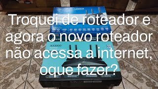 Troquei de roteador agora o roteador novo não conecta não acessa a internet oque fazer [upl. by Tnert]