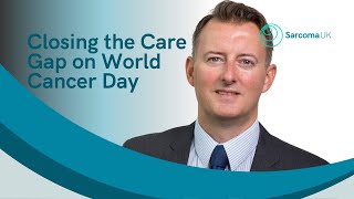 Closing the Care Gap Richard Davidson Chief Executive Sarcoma UK on World Cancer Day [upl. by Purse]