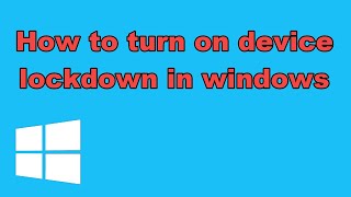 How to turn on device lockdown in windows [upl. by Iorgo120]