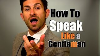 How to Speak Like A Gentleman  9 Talking Tips to Earn Respect [upl. by Edniya703]