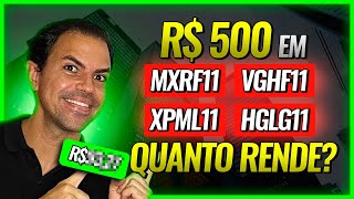 FUNDOS IMOBILIÁRIOS  Quanto rende 500 reais nos FIIs MXRF11 VGHF11 XPML11 e HGLG11 [upl. by Abagael]