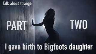 I gave birth to Bigfoots daughter part 2 Questions answered [upl. by Accebber]