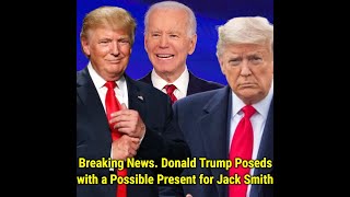 Breaking News Donald Trump Poseds with a Possible Present for Jack Smith [upl. by Steele]