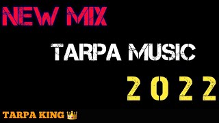 NEW MIX TARPA MUSIC 2022  TARPA KING 👑 [upl. by Drabeck]