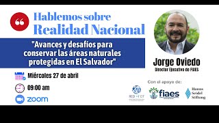 Hablemos sobre las Áreas Naturales Protegidas en El Salvador con Jorge Oviedo del FIAES [upl. by Eidolem250]