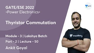 Thyristor Commutation  2  L 50  Power Electronics  GATEESE 2022  Ankit Goyal [upl. by Anderson794]