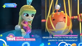 True amp the rainbow kingdom compilation  Grizelda Ngacok Putri Duyung Grippity Crab Tersangkut [upl. by Dosia150]