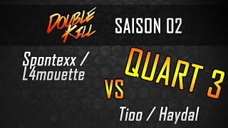 Double Kill 2  QUART 3  SPONTEXX L4MOUETTE vs TIOO HAYDAL [upl. by Einnhoj]