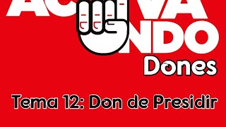 ACTIVANDO DONES TEMA 12 DON DE PRESIDIR [upl. by Ayotel19]