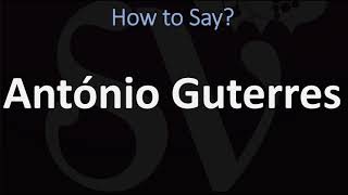 How to Pronounce António Guterres CORRECTLY [upl. by Sela]