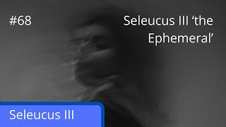 After Alexander episode 68 Seleucus III the Ephemeral [upl. by Robenia]