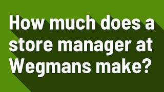 How much does a store manager at Wegmans make [upl. by Nunnery]