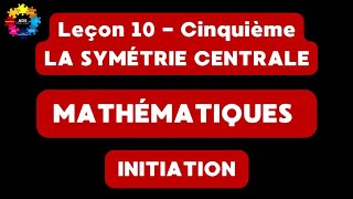 15  LA SYMÉTRIE CENTRALE [upl. by Tlevesoor617]