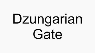 How to pronounce Dzungarian Gate [upl. by Margarethe]