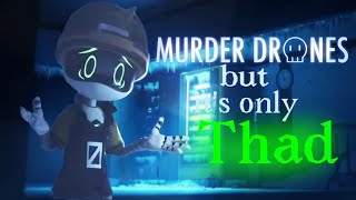 Murder drones but it’s only Thad D [upl. by Yahsed856]