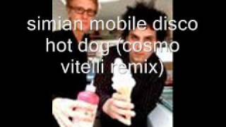 SIMIAN MOBILE DISCO HOT DOG  COSMO VITELLI REMIX [upl. by Egerton712]