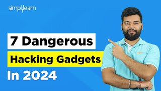 Top 7 Dangerous Hacking Gadgets In 2024  Ethical Hacking Tutorial  Hacking Tools  Simplilearn [upl. by Libbey380]