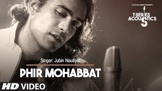 Phir Mohabbat Song Video  TSeries Acoustics  Jubin Nautiyal  Mithoon [upl. by Narhet]