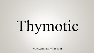 How To Say Thymotic [upl. by Magocsi]