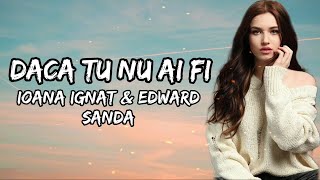 Ioana Ignat amp Edward Sanda  Daca tu nu ai fi Versuri  Lyrics [upl. by Colin]