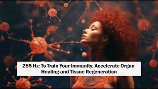 285 Hz Immunity Boost Organ Healing and Tissue Regeneration [upl. by Nylodnewg]