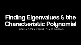 How to Find Eigenvalues and the Characteristic Polynomial [upl. by Nylaret]