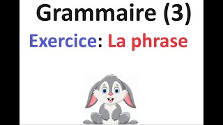 Grammaire 3  Exercice  La phrase [upl. by Anoli608]