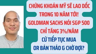 Chứng khoán Mỹ sẽ lao dốc 10 năm tới Goldman Sachs nói SampP 500 chỉ tăng 3nămMua or ban [upl. by Leinehtan59]