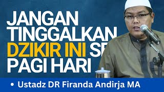 Jangan Tinggalkan Dzikir Ini Setiap Pagi Hari  Ustadz DR Firanda Andirja MA [upl. by Daloris525]