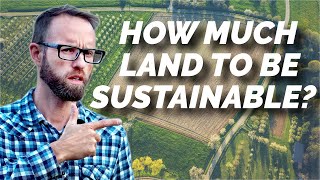 How Much Land Do You Need To Be SelfSustaining [upl. by Alam647]