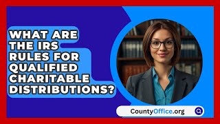 What Are The IRS Rules For Qualified Charitable Distributions  CountyOfficeorg [upl. by Ethyl]