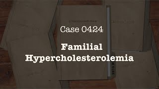 CASE 0424  Familial Hypercholesterolemia [upl. by Laucsap]