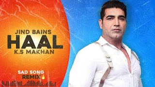 Jind Bains Remix Haal  K S Makhan  New Punjabi Song  Latest Songs  Sad Song [upl. by Fernandez380]