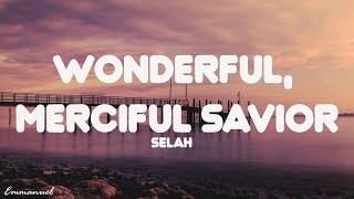 Wonderful Merciful Savior  Selah Lyrics [upl. by Yreffoeg973]