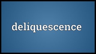 Deliquescence Meaning [upl. by Harhay]