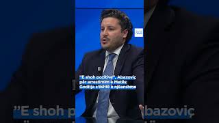 E shoh pozitive Abazoviç për arrestimim e Metës dhe Berishës Goditja s’është e njëanshme [upl. by Broome]