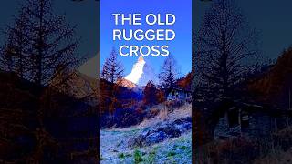 THE OLD RUGGED CROSS hymn gospel worship matterhorn [upl. by Oderfliw303]