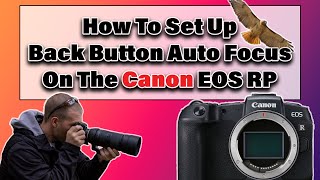 How To Set Up Back Button Auto Focus On The Canon EOS RP  Custom Buttons amp Wildlife Setup [upl. by Eynttirb]