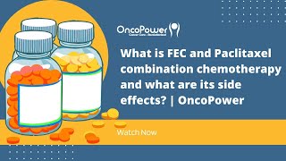 What is FEC and Paclitaxel combination chemotherapy and what are its side effects  OncoPower [upl. by Blatman]