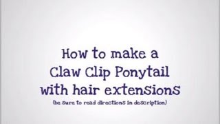 How I made a Claw Clip Ponytail with Hair Extensions [upl. by Norm]