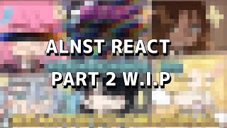 ALNST REACTS 2 WIP oh gosh this is short🫣 [upl. by Dion]