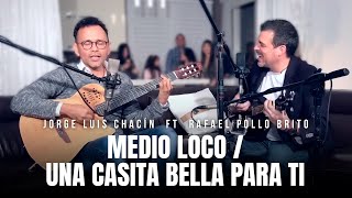 Jorge Luis Chacin feat Rafael Pollo Brito  Medio Loco  Una Casita Bella Para Ti [upl. by Esiralc886]