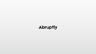 How to pronounce Abruptly [upl. by Amik113]