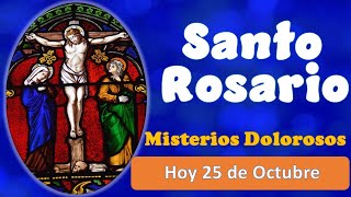 Santo Rosario Misterios Dolorosos Hoy 25 de Octubre [upl. by Ymaj]