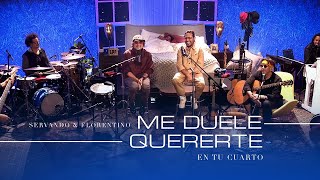 SERVANDO Y FLORENTINO  Me Duele Quererte EN TU CUARTO OFICIAL [upl. by Layman]